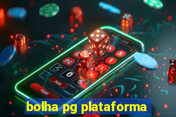 bolha pg plataforma